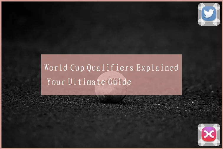 World Cup Qualifiers Explained Your Ultimate Guide